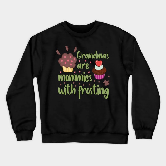 Grandmas are mommies with frosting Crewneck Sweatshirt by DragonTees